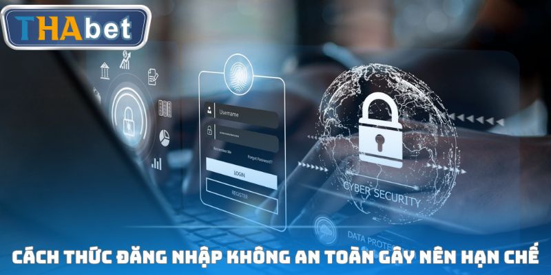 Cách thức đăng nhập không an toàn gây nên hạn chế