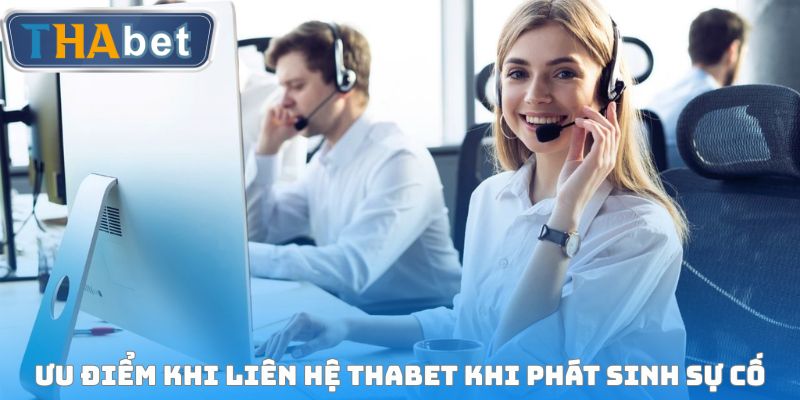 Ưu điểm khi liên hệ THABET khi phát sinh sự cố